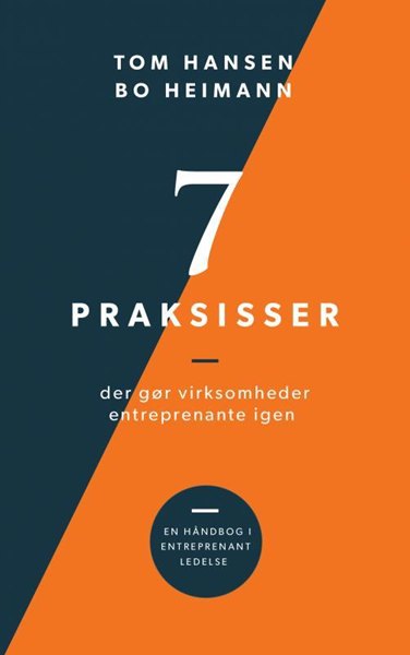 Omslaget på bogen 7 praksisser der gør virksomheder entreprenante igen af Tom Hansen og Bo Heimann